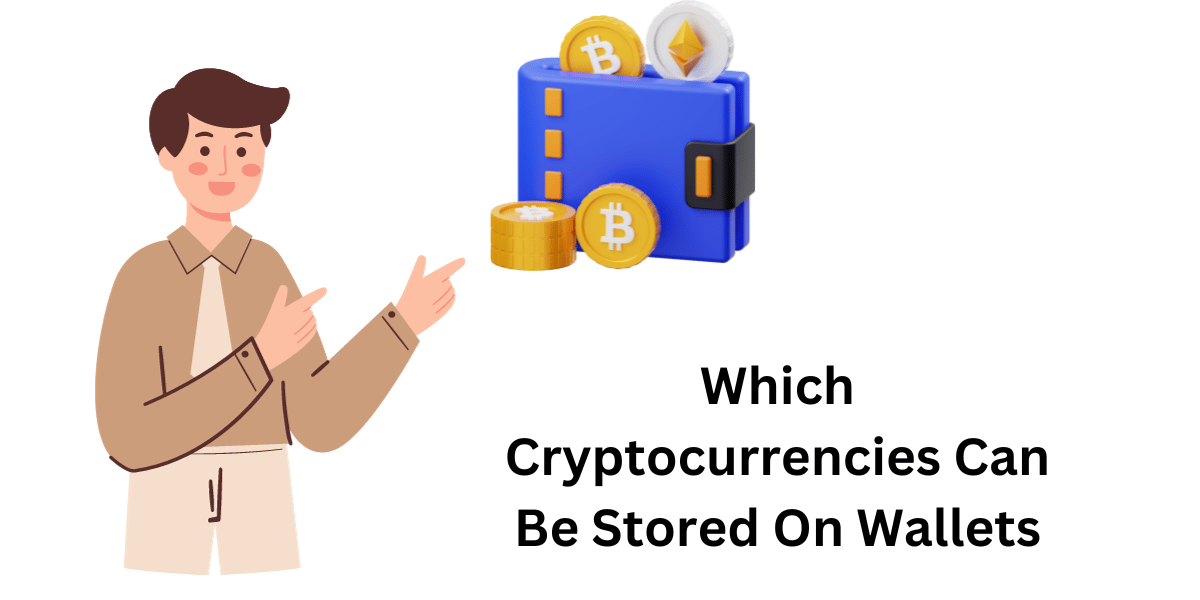Which Cryptocurrencies Can Be Stored On Wallets